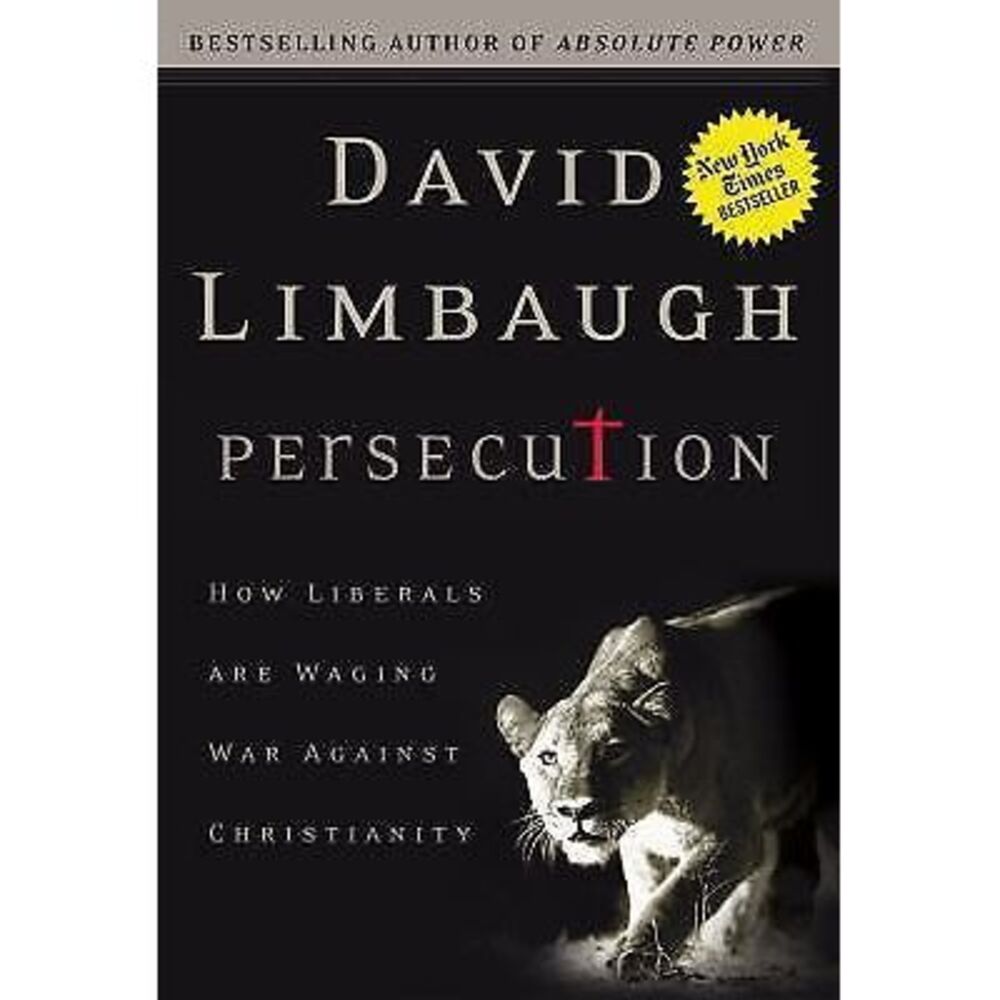 Persecution How‎ Liberals Are Waging War Against Christians by David Limbaugh